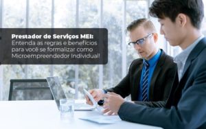 Prestador De Serviços Mei Entenda As Regras E Benefícios Para Você Se Formalizar Como Microempreendedor Individual Blog Liz Assessoria Financeira - Contabilidade em Suzano